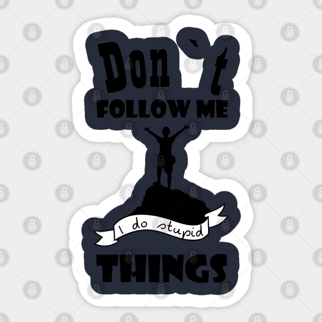 Dont follow me I do stupid thins Sticker by Theblackberry